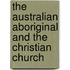 The Australian Aboriginal and the Christian Church