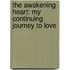 The Awakening Heart: My Continuing Journey to Love