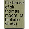 The Booke of Sir Thomas Moore  (a Bibliotic Study) door Samuel Aaron Tannenbaum