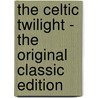 The Celtic Twilight - The Original Classic Edition door William Butler Yeats