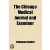 The Chicago Medical Journal and Examiner Volume 42 door Unknown Author