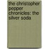 The Christopher Pepper Chronicles: The Silver Soda