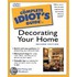 The Complete Idiot's Guide To Decorating Your Home