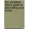 The Complete Idiot's Guide To Decorating Your Home by Mary Ann Young
