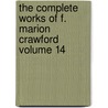 The Complete Works of F. Marion Crawford Volume 14 door Michael Saffi Fred Robert Harriet Crawford Luke