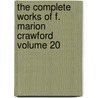 The Complete Works of F. Marion Crawford Volume 20 door Michael Saffi Fred Robert Harriet Crawford Luke