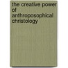 The Creative Power of Anthroposophical Christology door Sergei Prokofiev