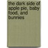 The Dark Side of Apple Pie, Baby Food, and Bunnies