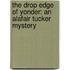 The Drop Edge Of Yonder: An Alafair Tucker Mystery