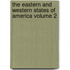 The Eastern and Western States of America Volume 2 door James Silk Buckingham