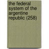 The Federal System Of The Argentine Republic (258) door Leo Stanton Rowe