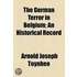 The German Terror In Belgium; An Historical Record