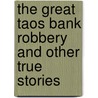 The Great Taos Bank Robbery and Other True Stories door Tony Hillerman