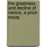 The Greatness and Decline of Venice, a Prize Essay door Sir Lewis Morris