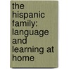 The Hispanic Family: Language and Learning at Home by Bettina Larroudé