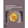 The History Of Civilisation In Scotland (Volume 4) door John Mackintosh