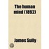 The Human Mind; A Text-Book of Psychology Volume 1