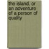 The Island, or an Adventure of a Person of Quality