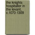 The Knights Hospitaller in the Levant, C.1070-1309