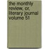 The Monthly Review, Or, Literary Journal Volume 51