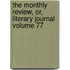 The Monthly Review, Or, Literary Journal Volume 77