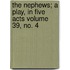 The Nephews; A Play, in Five Acts Volume 39, No. 4