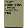 The Next President: How the Man Defines the Office door Dee J. Rammell