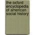 The Oxford Encyclopedia of American Social History