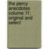 The Percy Anecdotes Volume 11; Original and Select by Sholto Percy