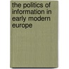 The Politics of Information in Early Modern Europe by Sabrina Alcorn Baron