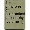 The Principles Of Economical Philosophy (Volume 1) by Henry Dunning Macleod