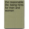 The Reasonable Life; Being Hints for Men and Women door Arnold Bennettt