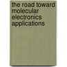 The Road Toward Molecular Electronics Applications door Yabing Qi