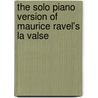 The Solo Piano Version of Maurice Ravel's La Valse by Jeni Maneva