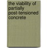 The Viability of Partially Post-Tensioned Concrete door Jeffery Volz