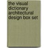 The Visual Dictionary Architectural Design Box Set
