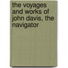 The Voyages And Works Of John Davis, The Navigator by Sir Albert Hastings Markham