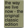 The Way We Live Now - The Original Classic Edition door Trollope Anthony Trollope