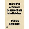 The Works of Francis Beaumont and John Fletcher .. by John Fletcher