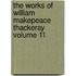 The Works of William Makepeace Thackeray Volume 11