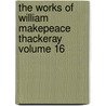 The Works of William Makepeace Thackeray Volume 16 door William Makepeace Thackeray