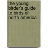 The Young Birder's Guide to Birds of North America door Iii Bill Thompson