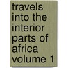 Travels Into the Interior Parts of Africa Volume 1 door Fran?ois Le Vaillant