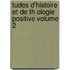 Tudes D'Histoire Et de Th Ologie Positive Volume 2