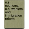U.S. Economy, U.S. Workers, and Immigration Reform by United States Congressional House