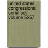 United States Congressional Serial Set Volume 5257 door Professor United States Congress