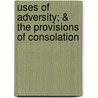 Uses of Adversity; & the Provisions of Consolation door Herman Hooker