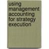 Using Management Accounting For Strategy Execution door Robert S. Kaplan