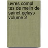 Uvres Compl Tes de Melin de Sainct-Gelays Volume 2 door Saint-Gelais Mellin De