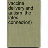 Vaccine Delivery and Autism (the Latex Connection) door Michael J. Dochniak